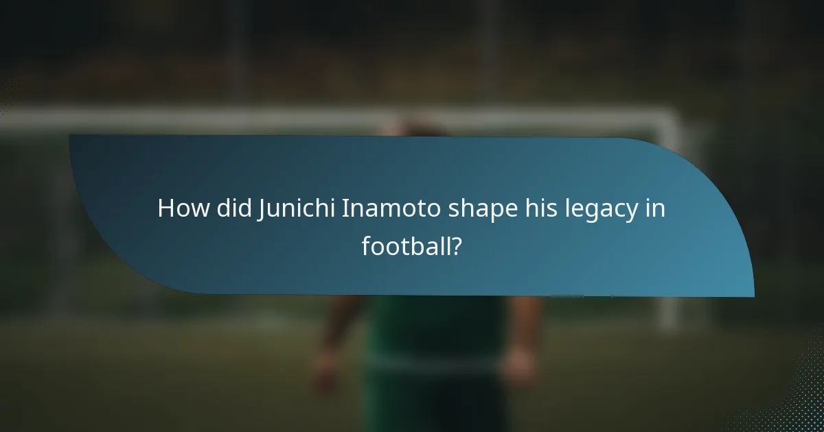 How did Junichi Inamoto shape his legacy in football?