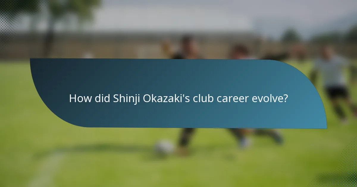 How did Shinji Okazaki's club career evolve?