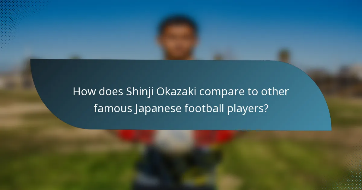 How does Shinji Okazaki compare to other famous Japanese football players?