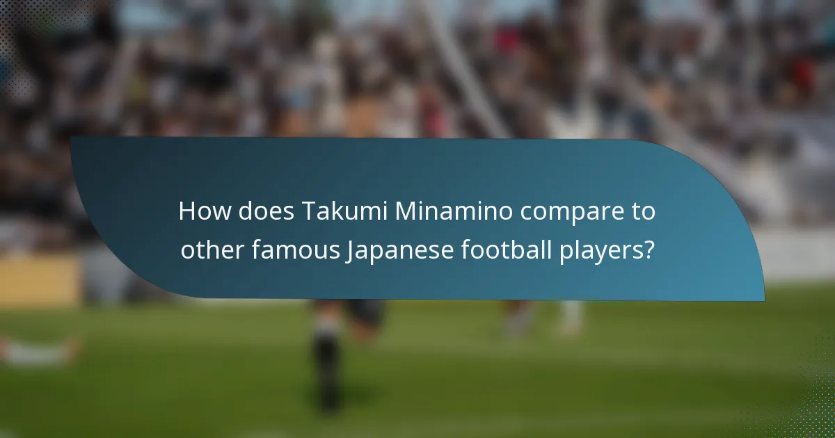 How does Takumi Minamino compare to other famous Japanese football players?