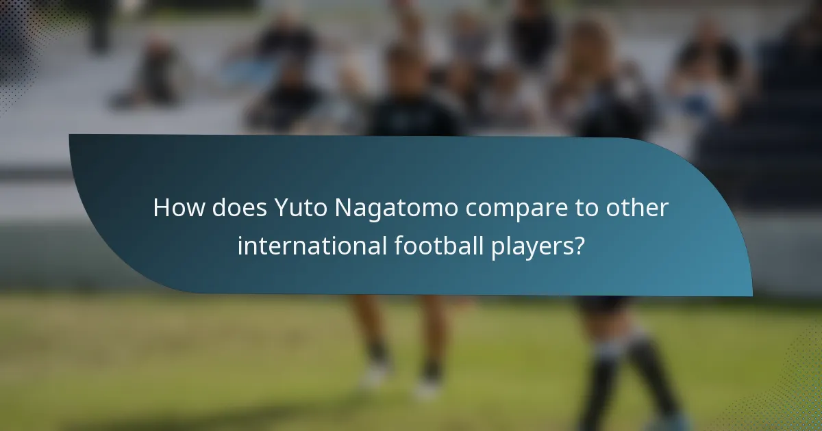 How does Yuto Nagatomo compare to other international football players?