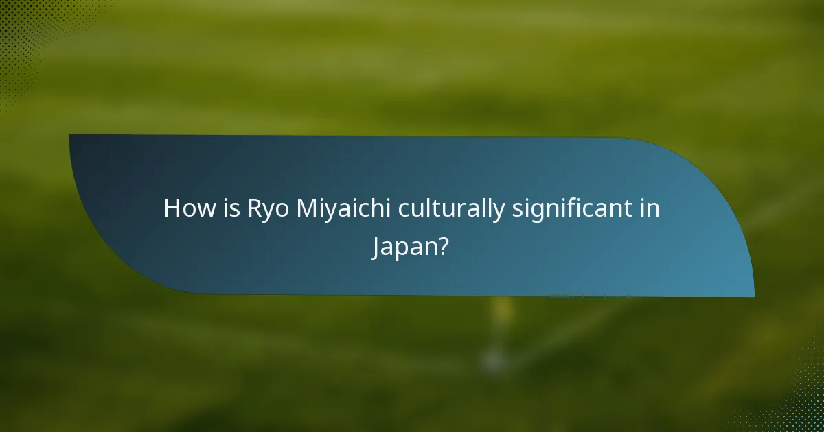 How is Ryo Miyaichi culturally significant in Japan?