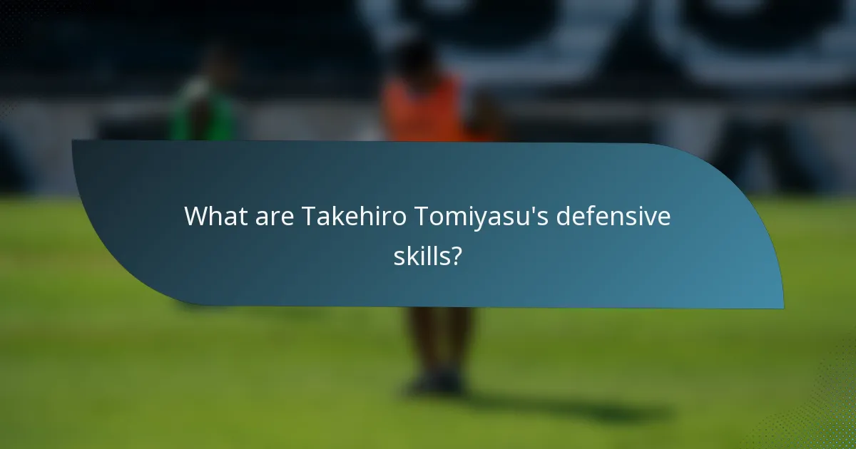 What are Takehiro Tomiyasu's defensive skills?
