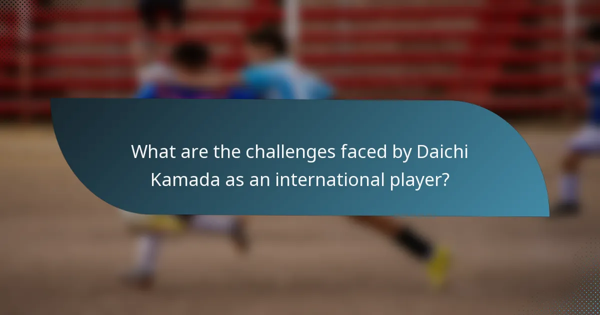 What are the challenges faced by Daichi Kamada as an international player?