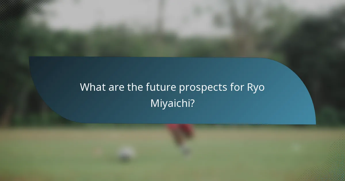 What are the future prospects for Ryo Miyaichi?