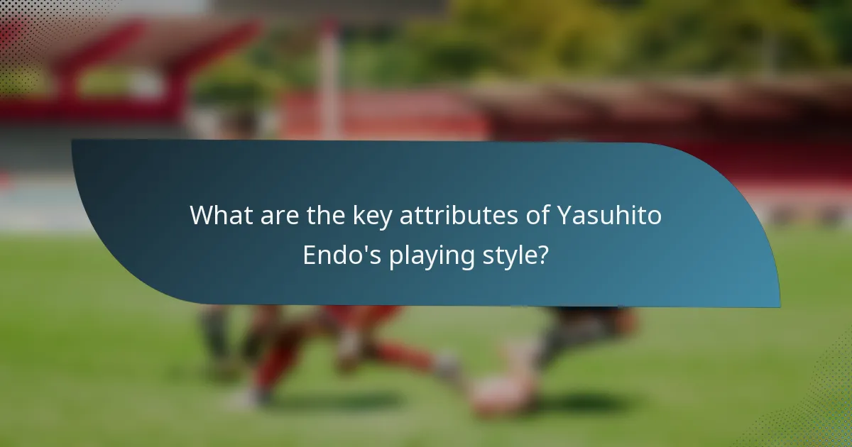 What are the key attributes of Yasuhito Endo's playing style?
