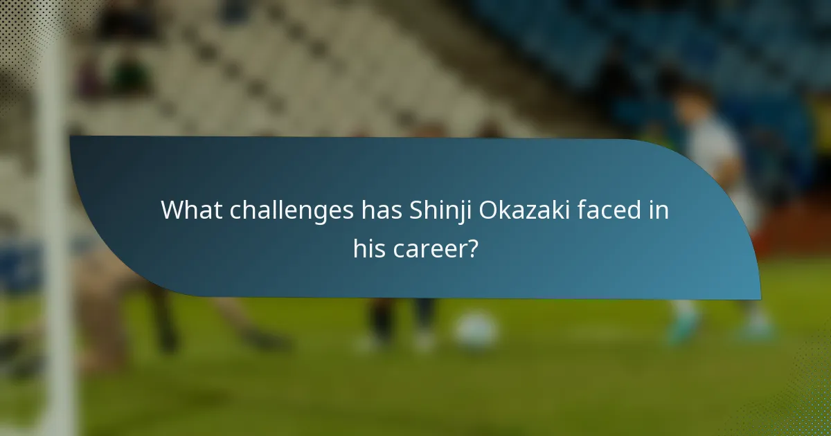 What challenges has Shinji Okazaki faced in his career?