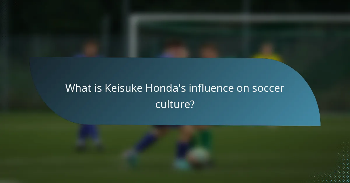What is Keisuke Honda's influence on soccer culture?