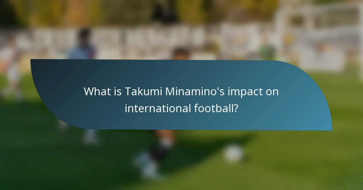 What is Takumi Minamino's impact on international football?