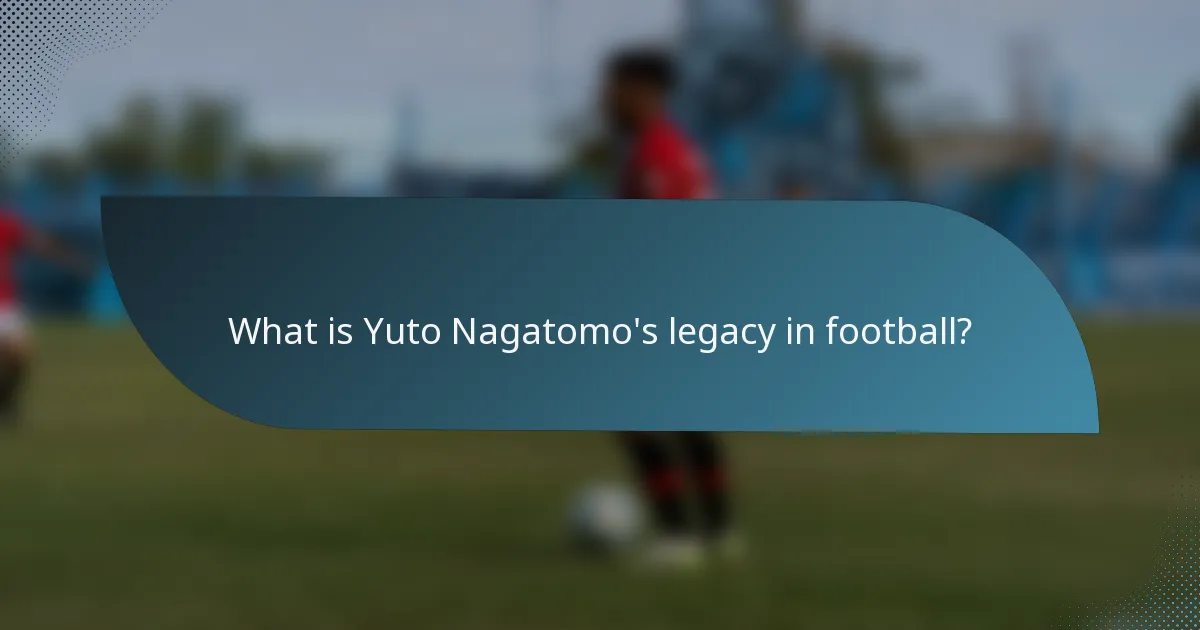What is Yuto Nagatomo's legacy in football?