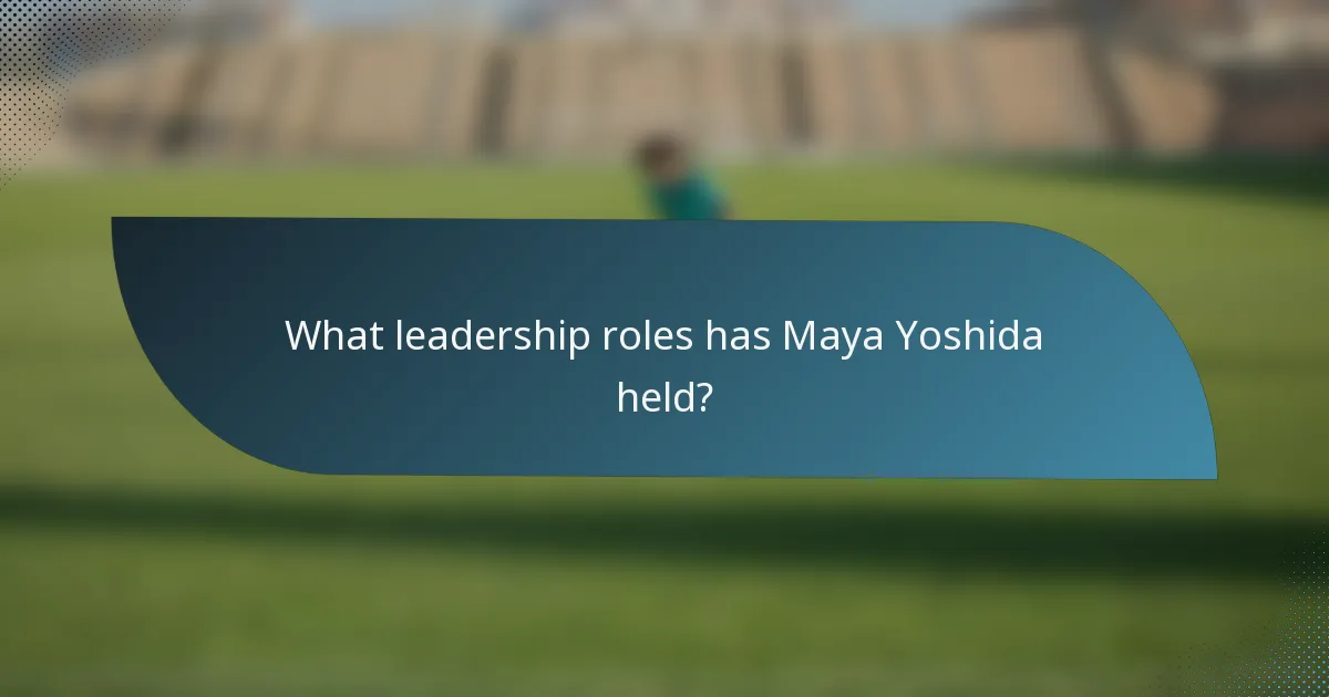 What leadership roles has Maya Yoshida held?
