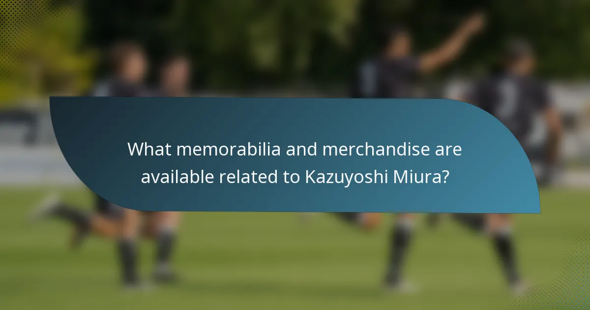 What memorabilia and merchandise are available related to Kazuyoshi Miura?