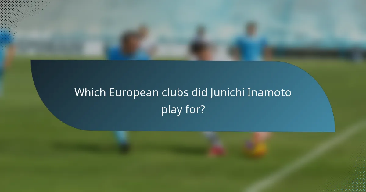 Which European clubs did Junichi Inamoto play for?